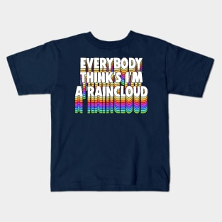 Everybody Thinks I’m a Raincloud / Typography Design Kids T-Shirt